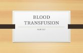 BLOOD TRANSFUSION NUR 317. TRANSFUSION Infusion of blood products for the purpose of restoring circulating volume.
