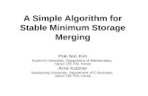 A Simple Algorithm for Stable Minimum Storage Merging Pok-Son Kim Kookmin University, Department of Mathematics, Seoul 135-702, Korea Arne Kutzner Seokyeong.