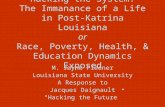 Hacking the System: The Immanance of a Life in Post-Katrina Louisiana or Race, Poverty, Health, & Education Dynamics Exposed M. Jayne Fleener Louisiana.