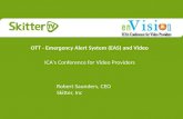 OTT - Emergency Alert System (EAS) and Video ICA's Conference for Video Providers Robert Saunders, CEO Skitter, Inc.