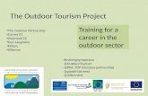 The Outdoor Tourism Project Training for a career in the outdoor sector The Outdoor Partnership Conwy CC Gwynedd CC Dun Laoghaire Kildare Kilkenny #trainingsymposium.