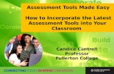 Assessment Tools Made Easy How to Incorporate the Latest Assessment Tools into Your Classroom Candice Cantrell Professor Fullerton College.