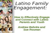 Latino Family Engagement: How to Effectively Engage and Connect with Latino Parents and Youth Andrew Behnke and Sue Rosman.