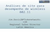 Www.networks.pe Análises de site para desempenho de wireless 802.11 Jim.Davis2@flukenetworks.com Regional Sales Director Latin America.