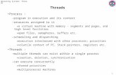 Operating Systems: Threads 1 Threads Process : –program in execution and its context –resources assigned to it »a virtual machine with memory - segments.