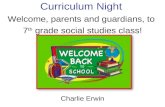 Curriculum Night Charlie Erwin Welcome, parents and guardians, to 7 th grade social studies class!