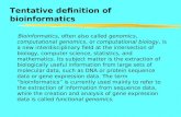 Tentative definition of bioinformatics Bioinformatics, often also called genomics, computational genomics, or computational biology, is a new interdisciplinary.