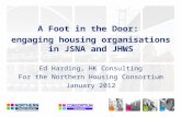A Foot in the Door: engaging housing organisations in JSNA and JHWS Ed Harding, HK Consulting For the Northern Housing Consortium January 2012.