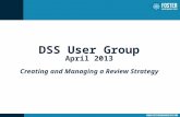 DSS User Group April 2013 Creating and Managing a Review Strategy.