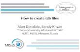 How to create tdb files Alan Dinsdale, Sandy Khvan “Thermochemistry of Materials” SRC NUST, MISiS, Moscow, Russia.