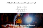 What is Development Engineering? David Levine Alice Agogino UC Berkeley Designing products and services that improve poor people’s lives at scale.