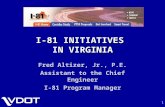 1 I-81 INITIATIVES IN VIRGINIA Fred Altizer, Jr., P.E. Assistant to the Chief Engineer I-81 Program Manager.