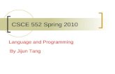 CSCE 552 Spring 2010 Language and Programming By Jijun Tang.