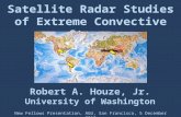 Satellite Radar Studies of Extreme Convective Storms ? ? New Fellows Presentation, AGU, San Francisco, 5 December 2012 Robert A. Houze, Jr. University.