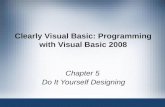 Clearly Visual Basic: Programming with Visual Basic 2008 Chapter 5 Do It Yourself Designing.