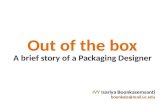IVY Isariya Boonkasemsanti boonkaia@mail.uc.edu A brief story of a Packaging Designer Out of the box.