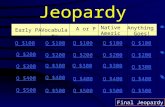 Jeopardy Early PAVocabulary A or P Native American s Anything Goes! Q $100 Q $200 Q $300 Q $400 Q $500 Q $100 Q $200 Q $300 Q $400 Q $500 Final Jeopardy.