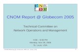 CNOM Meeting @ Globecom 2005 (St. Louis, US) 1 CNOM Report @ Globecom 2005 Technical Committee on Network Operations and Management 4:00 – 6:00 PM Monday,
