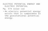 ELECTRIC POTENTIAL ENERGY AND ELECTRIC POTENTIAL Pg. 573 solar car An electric potential energy exists that is comparable to the gravitational potential.