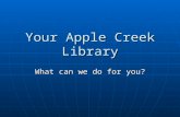 Your Apple Creek Library What can we do for you?.