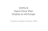 1 OFPD/X Open Floor Plan Display & eXchange Progress Update October 2009.