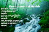 Environmental Health BEFORE THE BELL: Turn in your Choices Assignment to the basket! Get out your workbook, find pg. 11…I’m going through Info fast today.