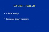 CS 101 – Aug. 28 A little history Introduce binary numbers.