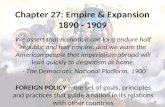 Chapter 27: Empire & Expansion 1890 - 1909 We assert that no nation can long endure half republic and half empire, and we warn the American people that.