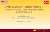 UMN-Norway Partnerships : Recent history, New Opportunities and Strategies Judd Sheridan Norwegian Centennial Chair January 12, 2010.