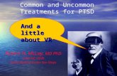 Common and Uncommon Treatments for PTSD Robert N. McLay, MD PhD LCDR MC USNR Naval Medical Center San Diego And a little about VR.