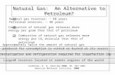 Natural Gas: An Alternative to Petroleum? Crabtree, R. H. Chem. Rev. 1995, 95, 987-1007 American Methanol Institute, 2000 Natural gas reserves: ~ 60 years.