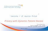 “ Jericho / UT Austin Pilot” Privacy with Dynamic Patient Review April 9, 2013 Presented by: David Staggs, JD, CISSP Jericho Systems Corporation.