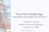 Teaching American History, Year I The First Global Age Europeans encounter the Americas George S. Vascik Miami University Hamilton October 14, 2008.
