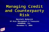 Managing Credit and Counterparty Risk 1 Marshall Bohbrink VP Risk Management & Treasurer GROWMARK, Inc. November 9, 2009.