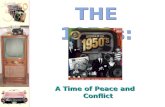 A Time of Peace and Conflict THE 1950s:. Postwar Politics: Readjustments and Challenges A Rocky Transition to Peace –Truman’s “Fair Deal” Tried to help.