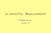 Scientific Measurement Chemistry Unit 2. Measurements Qualitative Measurement – give results in a descriptive nonnumerical form –For example It is hot.