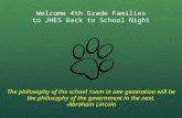Welcome 4th Grade Families to JHES Back to School Night The philosophy of the school room in one generation will be the philosophy of the government in.