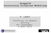 Geogg124 Terrestrial Ecosystem Modelling P. Lewis Professor of Remote Sensing UCL Geography & NERC NCEO.