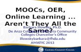 MOOCs, OER, Online Learning... Aren’t They All the Same? Barbara Illowsky, Ph.D. De Anza College & California Community Colleges Chancellor’s Office illowskybarbara@fhda.edu.