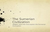 The Sumerian Civilization SWBAT: Describe and explain the Sumerian Civilization.
