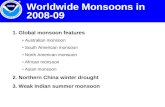 1. Global monsoon features Australian monsoon South American monsoon North American monsoon African monsoon Asian monsoon 2. Northern China winter drought