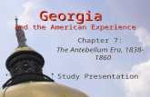 Georgia and the American Experience Chapter 7: The Antebellum Era, 1838-1860 Study Presentation.