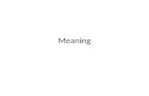 Meaning. What is meaning? Tough question – Perceived relations and substance of experience – Signification/Representation – Conveyed understanding (usually.
