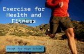 Focus for High School Students By: Mat Thomas Exercise for Health and Fitness.