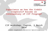 Experience on how the Crédit Coopératif became an Intermediary of CIP Program? And launched a new financial financial product. CIP Workshop, Zagreb, 3.