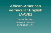 African-American Vernacular English (AAVE) Carlos Pacheco Mayra L. Vargas INGL4205 L-91.