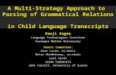 A Multi-Strategy Approach to Parsing of Grammatical Relations in Child Language Transcripts Kenji Sagae Language Technologies Institute Carnegie Mellon.
