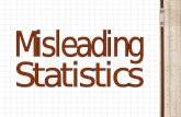 What does misleading mean? To lead in the wrong direction. To manipulate statistics without lying. Misleading = Dishonesty To intentionally deceive.