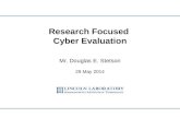 Research Focused Cyber Evaluation Mr. Douglas E. Stetson 29 May 2014.