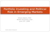 Alison Adams, PhD Boston Economic Club June 10 th, 2009 Alison Adams Research Portfolio Investing and Political Risk in Emerging Markets.